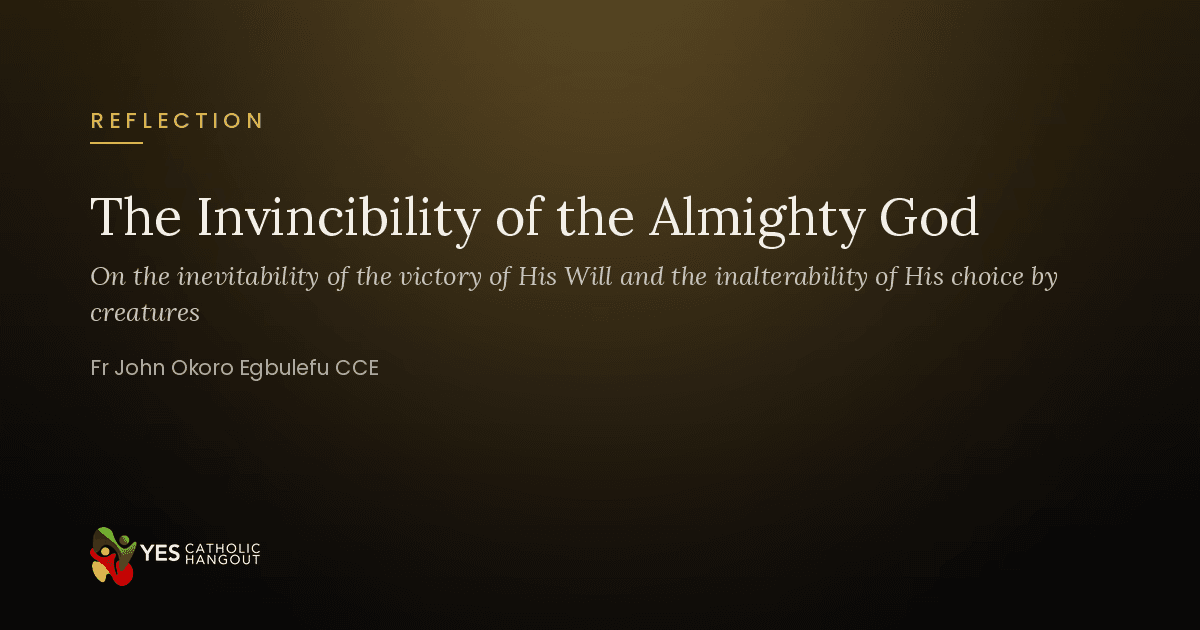 The invincibility of the almighty God, the inevitability of the victory of His Will and the inalterability of His choice by creatures